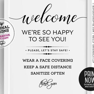 May include: Black and white printable sign with the text "Welcome, We're so happy to see you! Please, let's stay safe! Wear a face covering, keep a safe distance, sanitize often. Thank you."