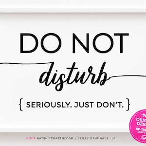Funny Do Not Disturb Sign Printable Seriously Just Dont Office ...