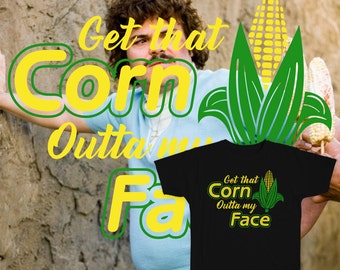 Corn Outta My Face