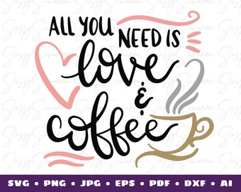 All You Need Is Love & Coffee SVG, Sassy Quote, Digital Download, Clipart, Cricut Art, Silhouette Art, Commercial Use, Cut File.