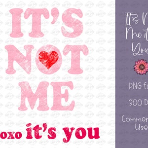 It's Not Me It's You PNG - Día de San Valentín Grunge PNG, frase sarcástica para camisas, XOXO Png, Diseño de San Valentín, Descarga digital