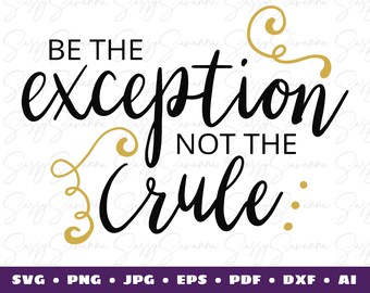 May include: Black and gold graphic design with the text "Be the exception, not the rule".