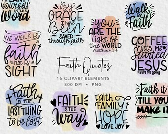 May include: A set of 16 digital clipart elements featuring watercolor backgrounds and inspirational quotes about faith. The quotes include "By Grace I Have Been Saved Through Faith", "You Are The Light Of The World", "Walk By Faith", "Coffee Gets Me Started Jesus Keeps Me Going", "We Walk By Faith Not By Sight", "Faith Is The Last Thing To Be Lost", "Faith Is The Way", "Faith Family Hope Love Joy", and "Faith It Till You Make It".