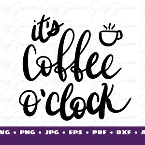 It&#39;s Coffee O&#39;Clock - Shirt Designs - svg - dxf - eps - png - Silhouette - Cricut - Digital File - Clipart