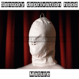 May include: A white sensory deprivation hood with a metal ring on top and eyelet details. The text "Sensory deprivation hood" is at the top of the image, and the word "Mature" is at the bottom.