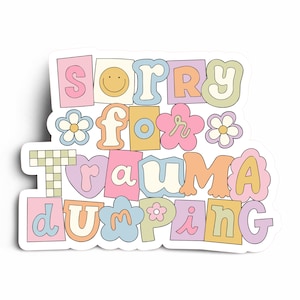 Sorry for Trauma Dumping Vinyl Decal | Die Cut Sticker | Laptop Sticker | Magnet | Mental Health Awareness