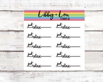 May include: A sheet of clear stickers with the text "just relax" repeated six times in black cursive script. The stickers are arranged in two columns of three. The text "Libby + Lou Sticker Co." is printed in black at the top of the sheet.