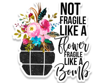 Not Fragile Like a Flower Fragile Like a Bomb Vinyl Decal | Die Cut Sticker | Laptop Sticker