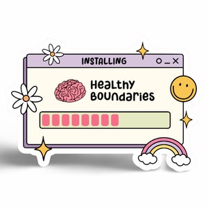 May include: A sticker with a computer screen design that says "Installing Healthy Boundaries" with a progress bar that is almost full. The sticker has a pink brain, a smiley face, a rainbow, and flowers around it.