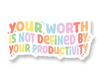 Your Worth is Not Defined by your Productivity Mental Health Vinyl Decal  | Laptop Decal | Die Cut Sticker | Craft Sticker