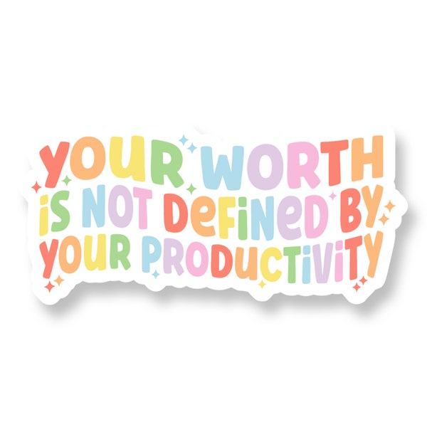Your Worth is Not Defined by your Productivity Mental Health Vinyl Decal  | Laptop Decal | Die Cut Sticker | Craft Sticker