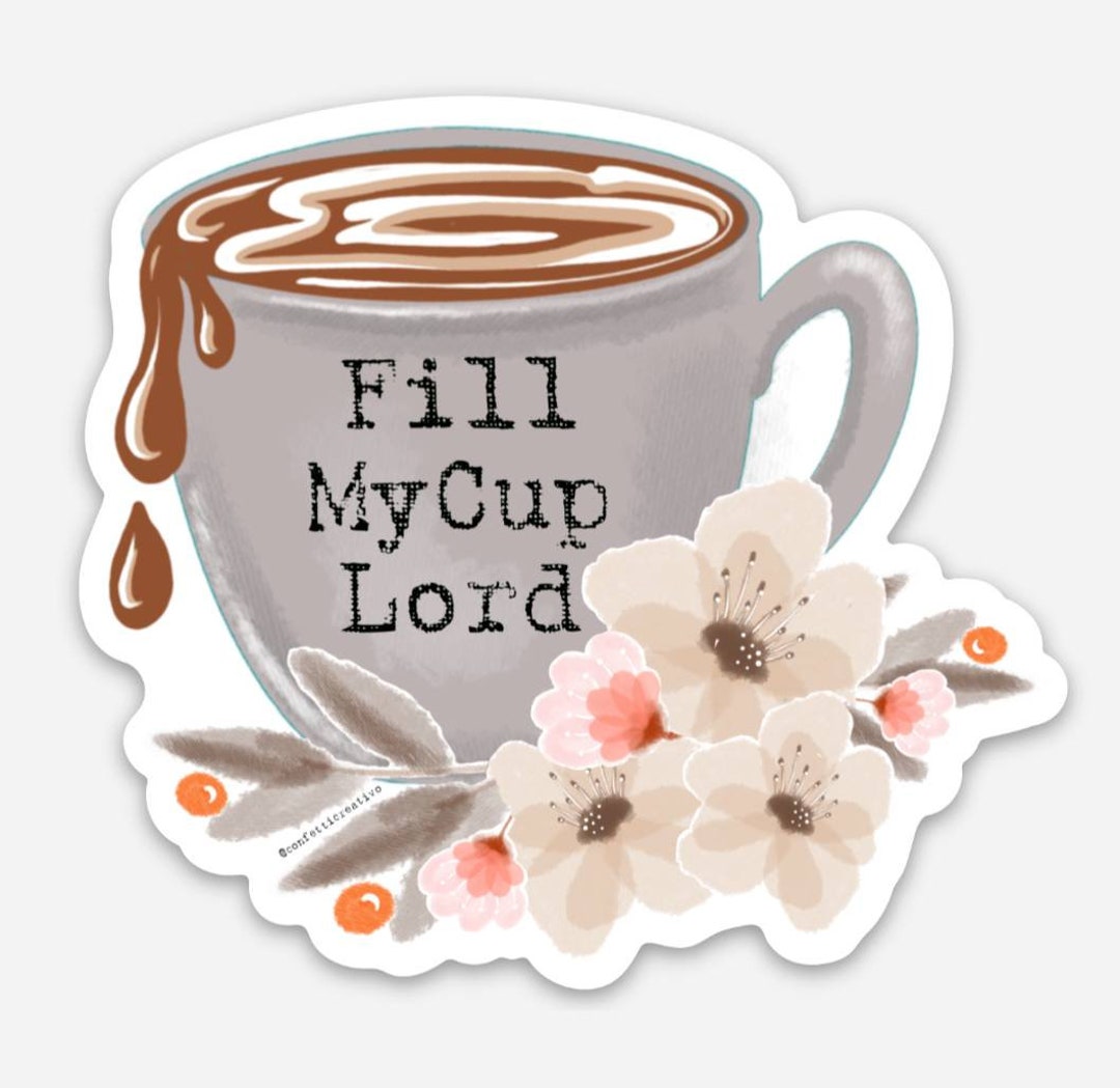 Fill My Cup Lord Vinyl Sticker FREE SHIPPING Etsy