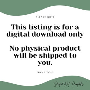 May include: Text on a white background with a green border. The text reads: "PLEASE NOTE This listing is for a digital download only. No physical product will be shipped to you. THANK YOU! Striped Hat Printables"