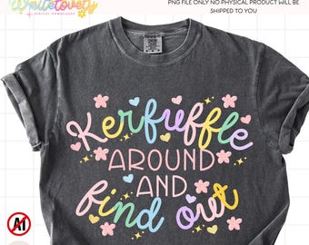 Kerfuffle Around And Find Out, Funny Trendy PNG Shirt Design (Digital Download)