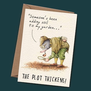 May include: A humorous greeting card featuring a cartoon mole wearing a detective hat and holding a magnifying glass. The text on the card reads "Someone's been adding soil to my garden..." and "The Plot Thickens!"