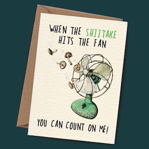 Shiitake hits the fan (count on me) - carte ici pour vous - carte de soutien amusante - carte d'ami amusante - carte juste pour vous