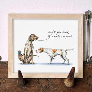 May include: A humorous illustration of two dogs, one pointing at a pheasant and the other saying "Don't you know, it's rude to point."