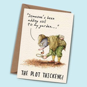 May include: A humorous greeting card featuring a cartoon mole wearing a detective hat and holding a magnifying glass. The text on the card reads "Someone's been adding soil to my garden..." and "The plot thickens!"