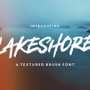 Lakeshore - Brush Font Pack - Painted / Messy / Handwritten / Handwriting