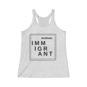 Human Immigrant Tank, Immigrant Tank top, Human rights tank, Women tank Immigrant T shirt, equality, liberal shirt, freedom,  social justice