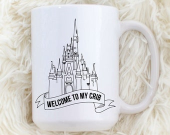Welcome To My Crib, coffee mug, disney castle mug, tea mug, disney theme gift, birthday gift, funny mug, funny disney mug, gift idea, castle