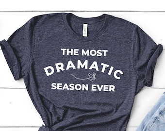 the most dramatic season ever, the bachelorette, the bachelor tshirt, bachelor nation, bachelorette tshirt, reality tv, tv show quotes, gift