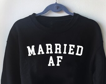 married AF, sweatshirt, married sweatshirt, couples matching sweater, engagement gift, wedding present, couple wedding gift, bride, wedding