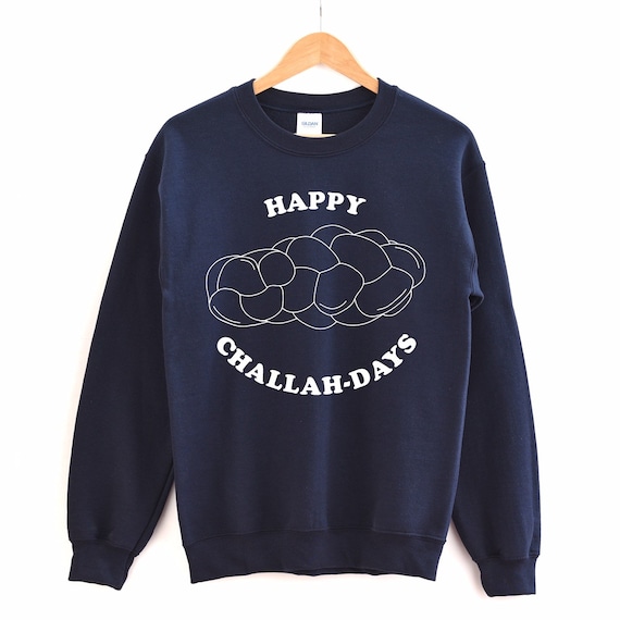 Happy Challah Days Sweatshirt Holiday Sweater Hanukkah Sweater Jewish Holiday Sweatshirt Challah Crewneck Funny Chanukah Gift Holiday Etsy UK