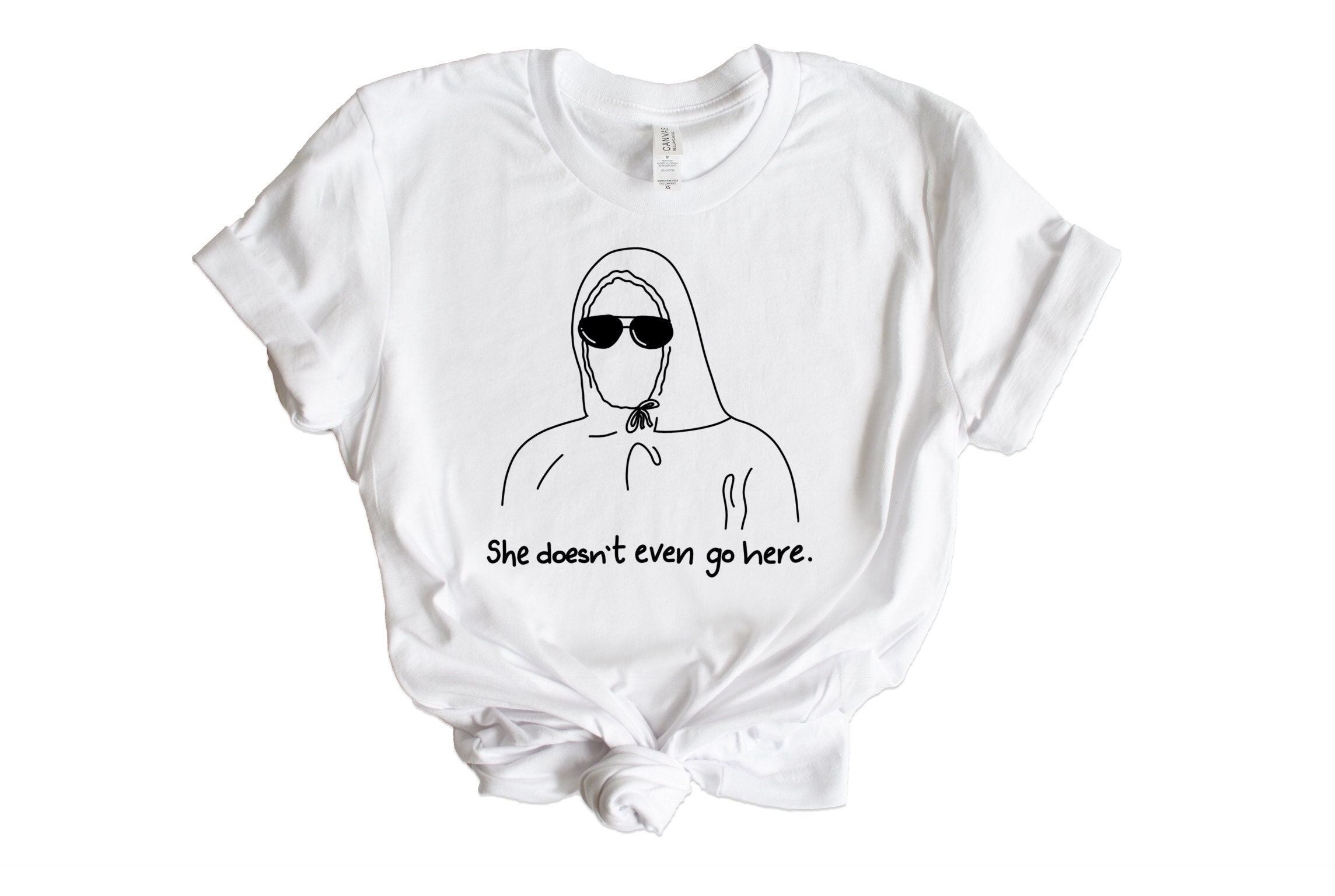 She Doesn't Even Go Here T-Shirt She Doesn't Even Go Here T-Shirt