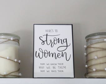 Here's To Strong Women | May we know them, may we be them, may we raise them | Feminist Quotes | Handwritten Calligraphy Prints