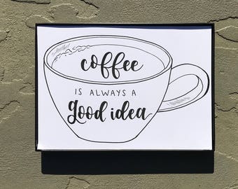 Coffee is Always a Good Idea | Handwritten Calligraphy Prints | Custom Quotes | Home Decor | Wall Art | Gifts