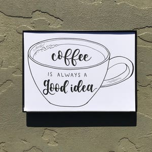 Coffee is Always a Good Idea | Handwritten Calligraphy Prints | Custom Quotes | Home Decor | Wall Art | Gifts