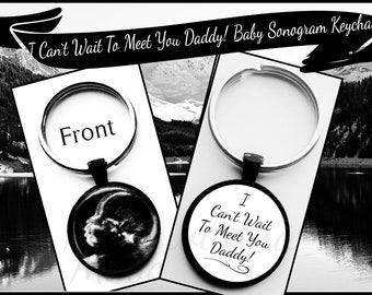 New Dad, Father To Be, Baby Ultrasound Sonogram, " I Cant Wait To Meet You Daddy" Double Sided  Keychain