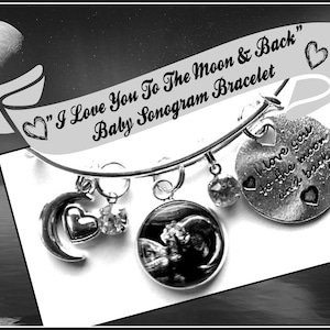 Baby Ultrasound Jewelry Photo Charm Bangle Bracelet I love You To The Moon & Back  Baby Sonogram  Shower Gift