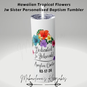May include: White tumbler with a tropical flower design and the text "Dedicated to Jehovah!"  "Marylou Carter" and "03-17-24".