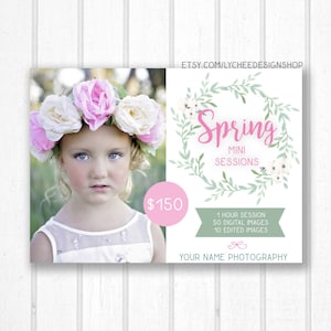 May include: A pink and green flyer with a floral wreath and the text "Spring Mini Sessions". The flyer also includes a photo of a young girl wearing a flower crown and the text "$150". The flyer also includes the text "1 hour session, 50 digital images, 10 edited images" and "Your Name Photography".