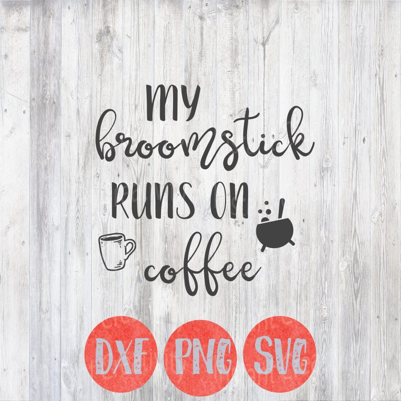 Download My Broomstick Runs on Coffee Halloween Svg Witch Svg File ...