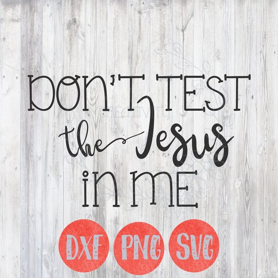 Don't Test the Jesus in Me SVG Humorous Quotes Funny - Etsy Don't Test the Jesus in Me SVG Humorous Quotes Funny - Etsy