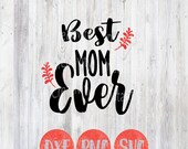Mothers Day Svg, Mothers Day Quote, Best Mom Ever, Quotes, For Her Svg, Svg Sayings, Mom, Diy cut vector file, silhouette cricut