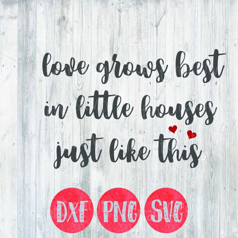 Svg Love Grows Best in Little Houses Just Like This Quote Etsy