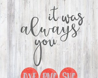 It was always you, Sayings, Wedding Quotes, Baby, Kids, Overlay Design, DIY, Svg, Love, Silhouette File, Cricut Designs