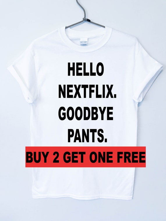 Hello Netflix Goodbye Pants T Shirt Unisex Crewneck T Shirt Netflix And Chill Lazy Day Funny Short Sleeve T Shirt Workout Top Graphic Tee Hello Netflix Goodbye Pants T Shirt Unisex Crewneck T Shirt Netflix And Chill Lazy Day Funny Short Sleeve T Shirt Workout Top Graphic Tee