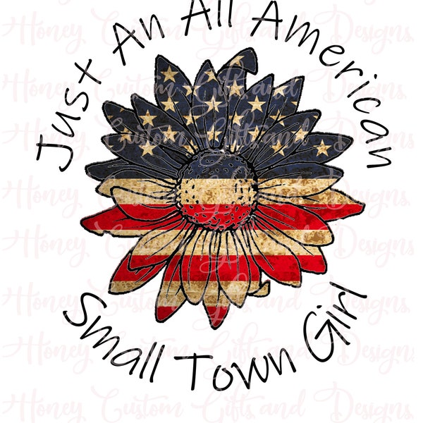 Just an All American Small Town Girl SublimationPNG File Print and Cut Full color HTV Please Read Description
