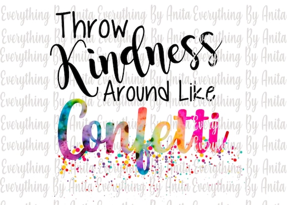throw kindness around like confetti png file etsy throw kindness around like confetti png file