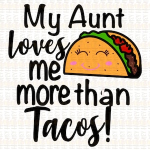 Meine Tante liebt mich mehr als Tacos Sublimation PNG-Datei Bitte Beschreibung lesen