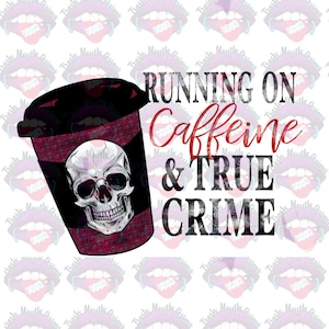 True Crime and Coffee HTV Print and Cut Sublimation Png File Please Read Description