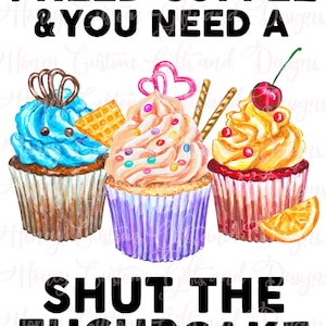 Shut The Fucupcake PNG File Please Read Description