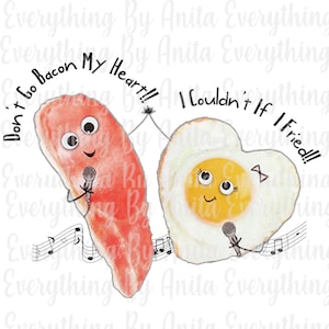 Don&#39;t Go Bacon My Heart  PNG File Please Read Description