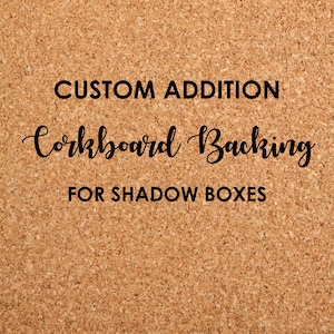 May include: Custom addition corkboard backing for shadow boxes. The text is on a brown corkboard background.