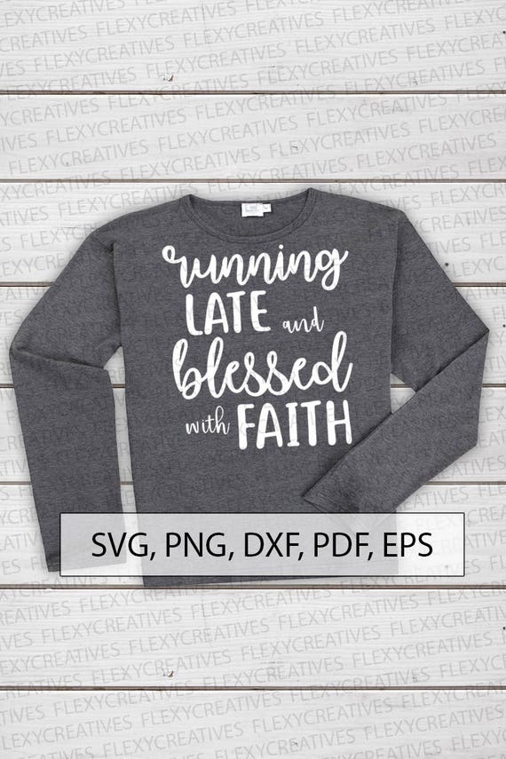 Download Running Late And Blessed With Faith Svg Cut File Shirt Clip Etsy